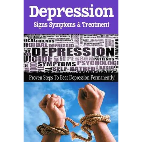 Depression - Signs, Symptoms & Treatment: You can break free from depression forever! - Paperback