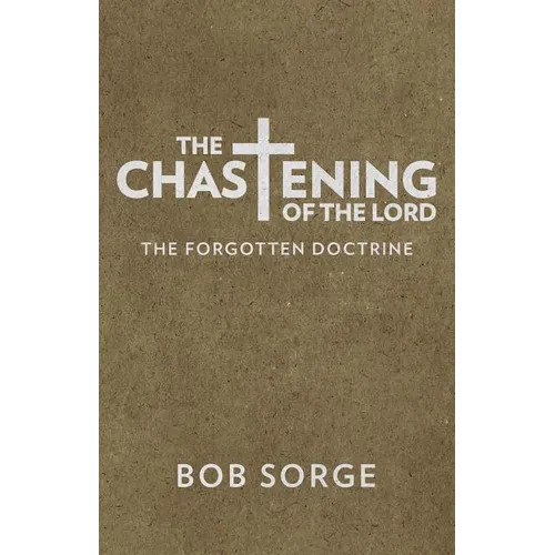 The Chastening of the Lord: The Forgotten Doctrine - Paperback