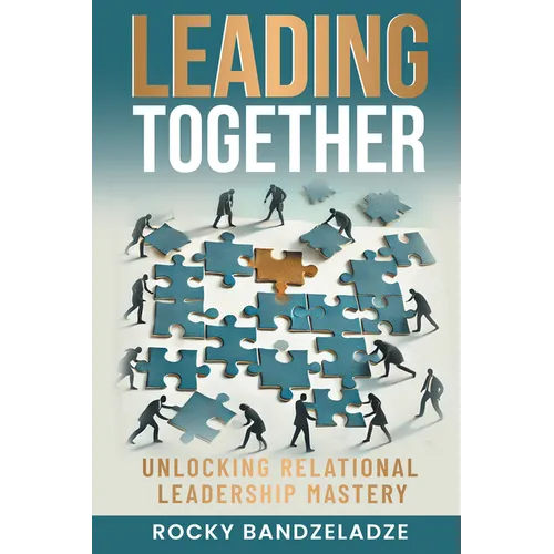 Leading Together: Unlocking Relational Leadership Mastery - Paperback