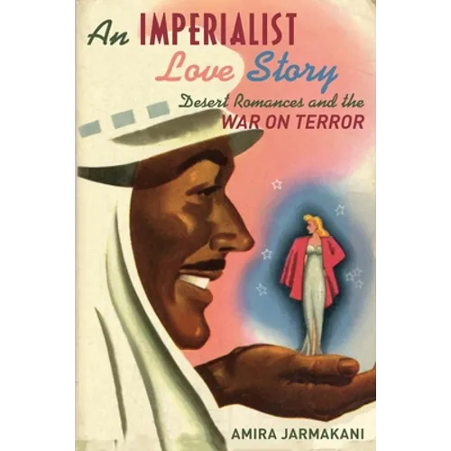 An Imperialist Love Story: Desert Romances and the War on Terror - Paperback