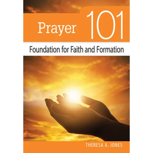 Prayer 101: Foundation for Faith and Formation - Paperback