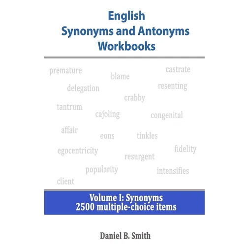 English Synonyms and Antonyms Workbooks: Volume I: Synonyms - Paperback