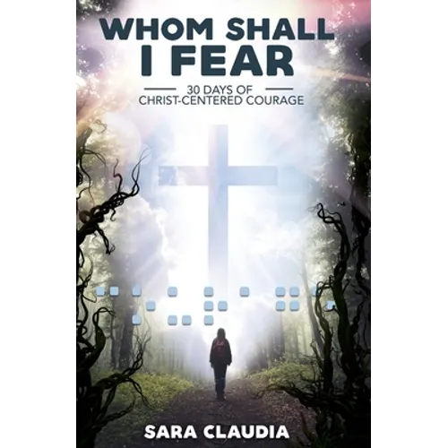 Whom Shall I Fear: 30 Days of Christ-Centered Courage - Paperback