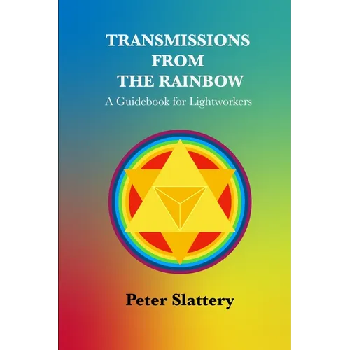 Transmissions from the Rainbow: A Guidebook for Lightworkers - Paperback