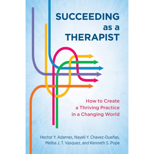 Succeeding as a Therapist: How to Create a Thriving Practice in a Changing World - Paperback