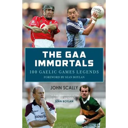 The Gaa Immortals: 100 Gaelic Games Legends - Paperback