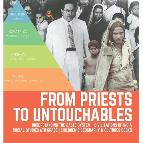 From Priests to Untouchables Understanding the Caste System Civilizations of India Social Studies 6th Grade Children's Geography & Cultures Books - Hardcover