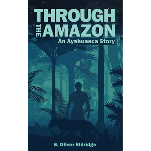 Through the Amazon: An Ayahuasca Story - Paperback