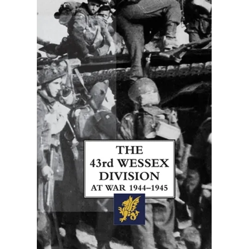 The 43rd Wessex Division at War 1944-1945 - Hardcover