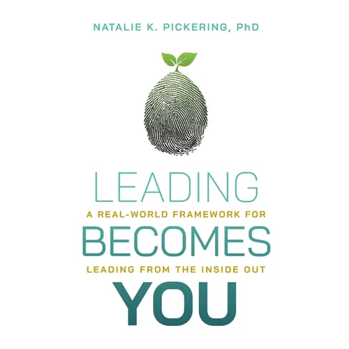 Leading Becomes You: A Real-World Framework for Leading from the Inside Out - Paperback