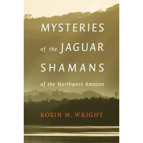 Mysteries of the Jaguar Shamans of the Northwest Amazon - Hardcover
