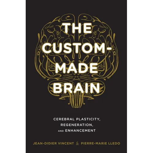 The Custom-Made Brain: Cerebral Plasticity, Regeneration, and Enhancement - Hardcover