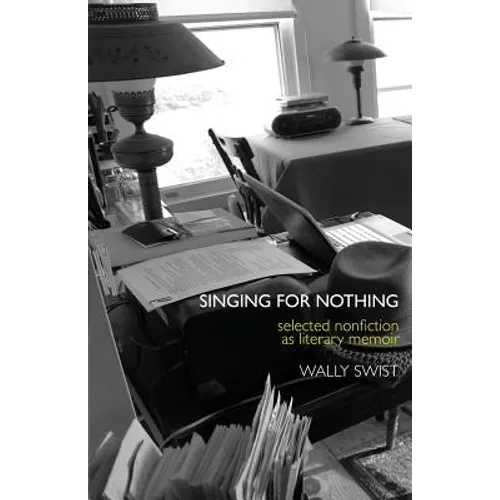 Singing for Nothing: Selected Nonfiction as Literary Memoir - Paperback