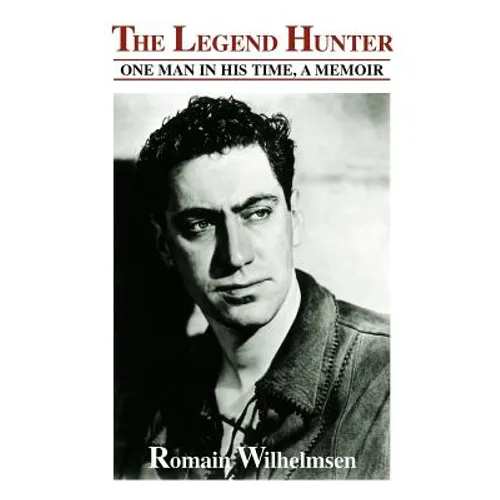 The Legend Hunter: One Man in His Time, a Memoir - Paperback