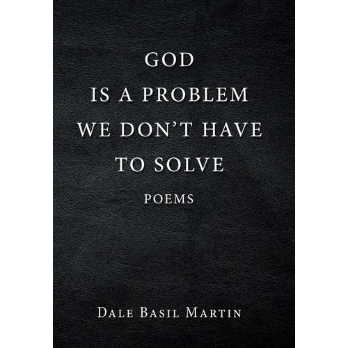 God Is a Problem We Don't Have to Solve: Poem - Hardcover