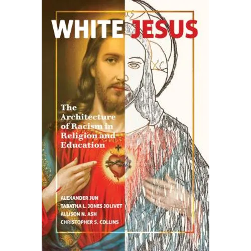 White Jesus: The Architecture of Racism in Religion and Education - Paperback