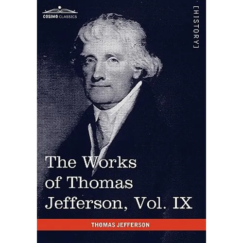 The Works of Thomas Jefferson, Vol. IX (in 12 Volumes): 1799-1803 - Paperback