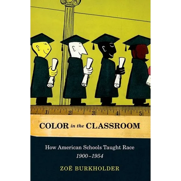 Color in the Classroom: How American Schools Taught Race, 1900-1954 - Paperback