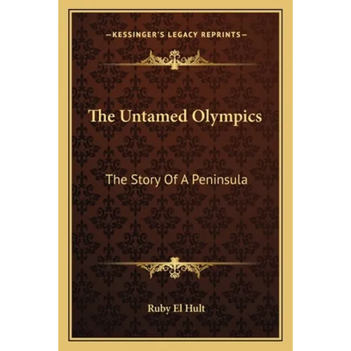 The Untamed Olympics: The Story Of A Peninsula - Paperback