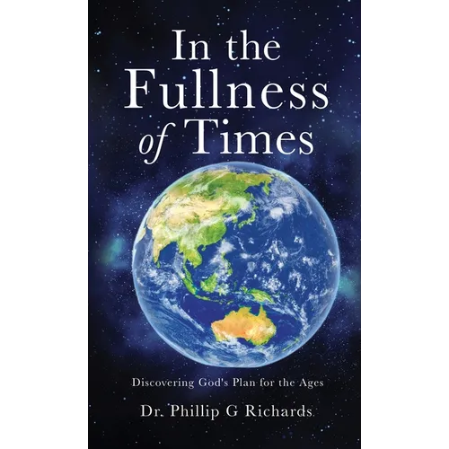 In the Fullness of Times: Discovering God's Plan for the Ages - Hardcover