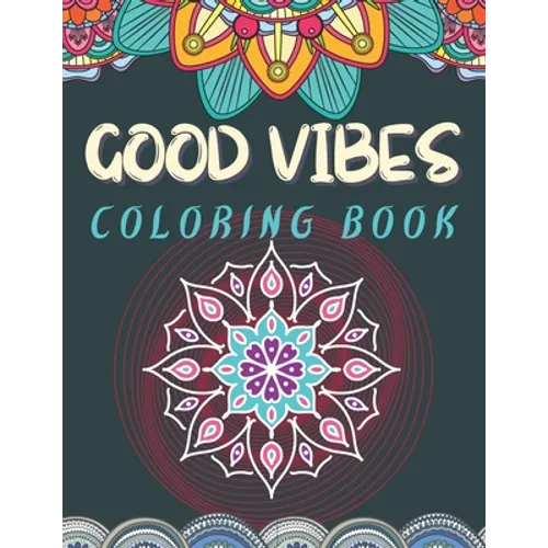 Good Vibes Coloring Book: Trippie, Hippy and Psychedelic Coloring experience Positive and Peaceful coloring activity Good Vibes Activity - Paperback