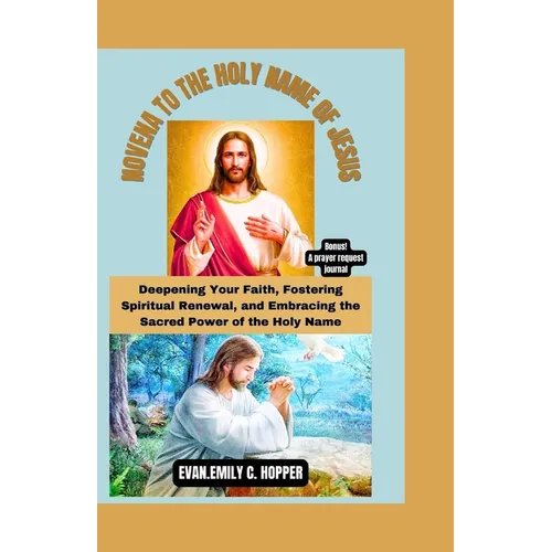Novena to the Holy Name of Jesus: Deepening Your Faith, Fostering Spiritual Renewal, and Embracing the Sacred Power of the Holy Name - Paperback