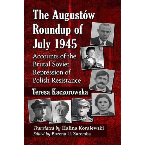 The Augustow Roundup of July 1945: Accounts of the Brutal Soviet Repression of Polish Resistance - Paperback