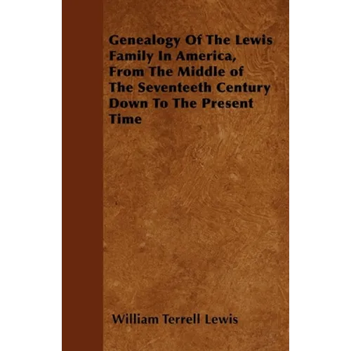 Genealogy Of The Lewis Family In America, From The Middle of The Seventeeth Century Down To The Present Time - Paperback