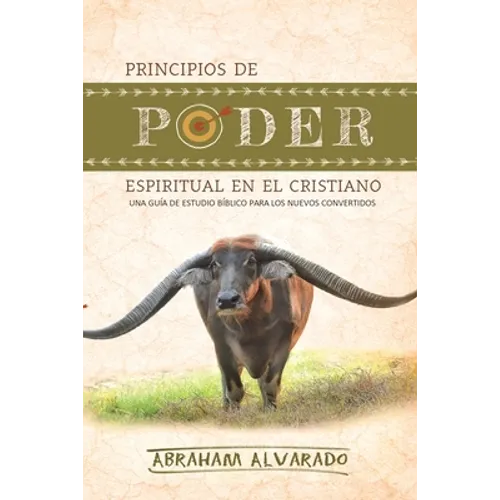 Principios de poder espiritual en el cristiano: Una guía de estudio bíblico para los nuevos convertidos - Paperback