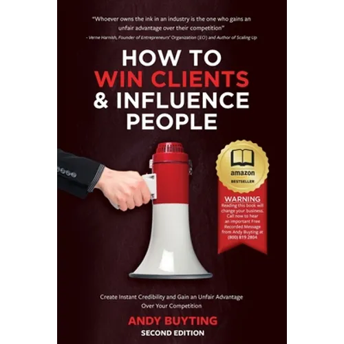 How to Win Clients & Influence People: Create Instant Credibility and Gain an Unfair Advantage Over Your Competition - Paperback