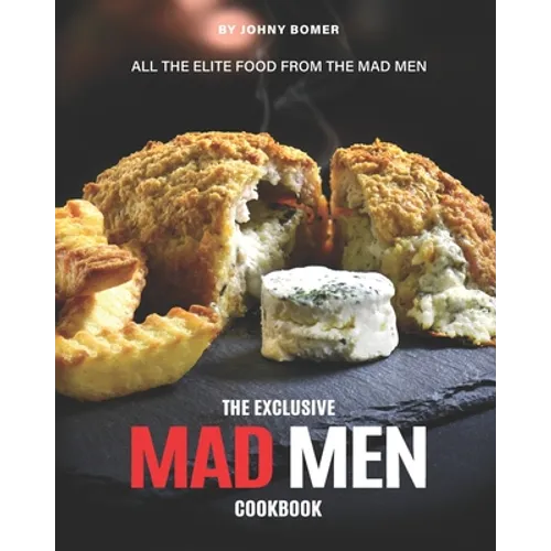 The Exclusive Mad Men Cookbook: All the Elite food from the Mad Men - Paperback