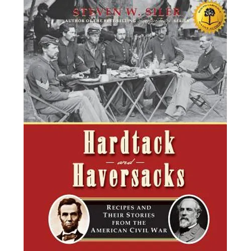 Hardtack and Haversacks: Recipes and Their Stories of the American Civil War - Paperback