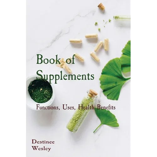 Book of Supplements: Functions, Uses, Health Benefits - Paperback