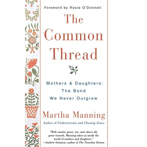 The Common Thread: Mothers and Daughters: The Bond We Never Outgrow - Paperback