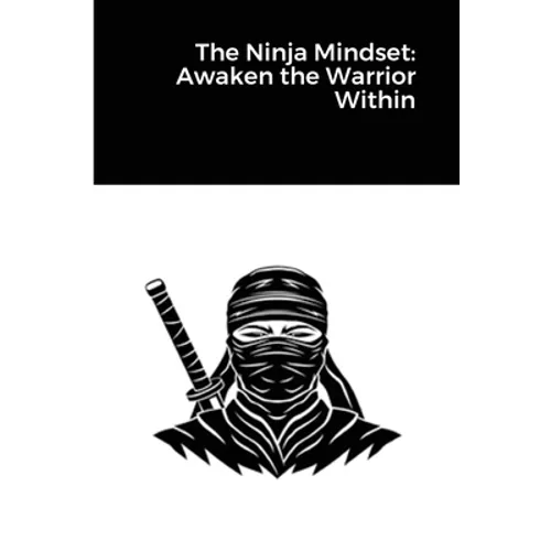 The Ninja Mindset: Awaken the Warrior Within - Paperback