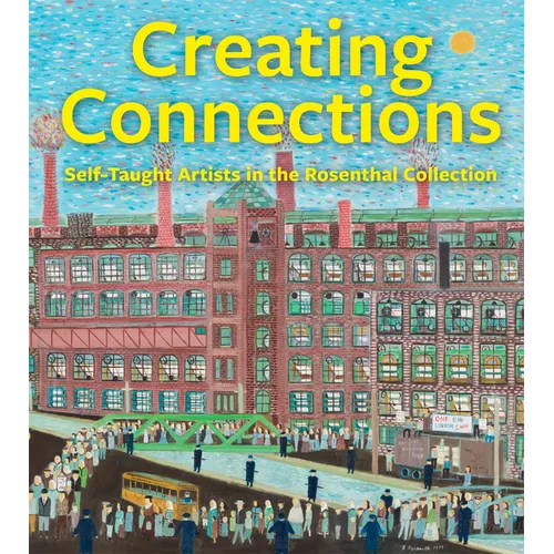 Creating Connections: Self-Taught Artists in the Rosenthal Collection - Hardcover