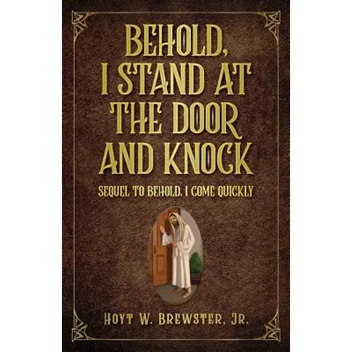 Behold I Stand at the Door and Knock: Sequel to Behold I Come Quickly - Paperback
