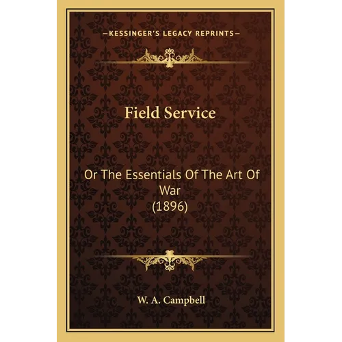 Field Service: Or The Essentials Of The Art Of War (1896) - Paperback