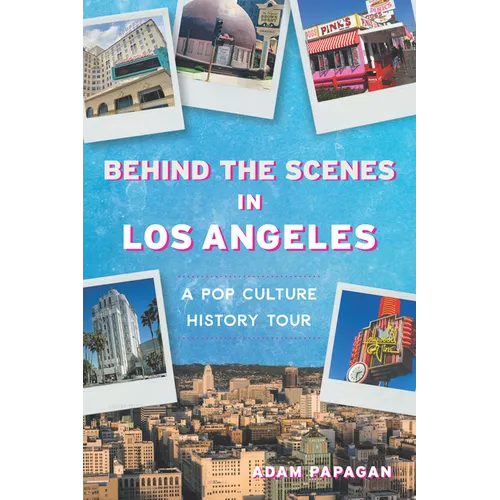 Behind the Scenes in Los Angeles: A Pop Culture History Tour - Paperback