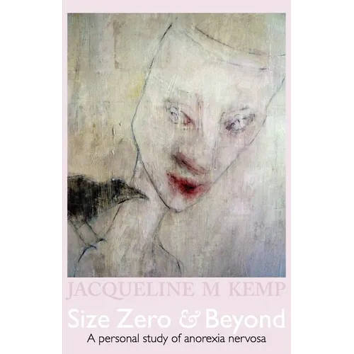 Size Zero and Beyond: A Personal Study of Anorexia Nervosa - Paperback