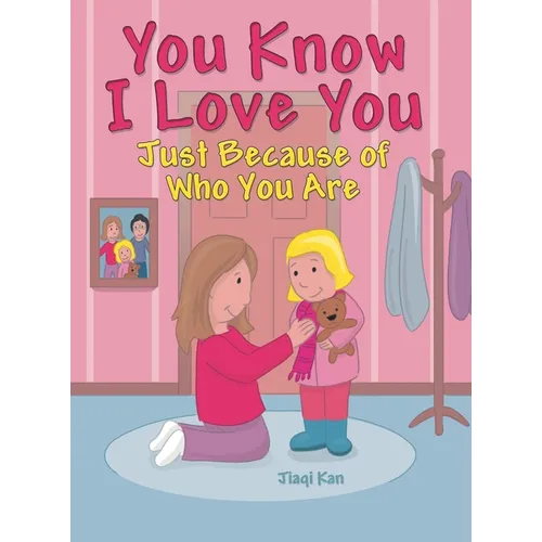 You Know I Love You: Just Because of Who You Are - Hardcover