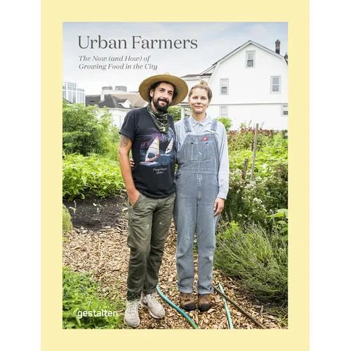 Urban Farmers: The Now (and How) of Growing Food in the City - Hardcover
