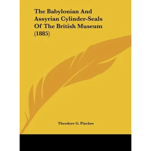 The Babylonian and Assyrian Cylinder-Seals of the British Museum (1885) - Hardcover