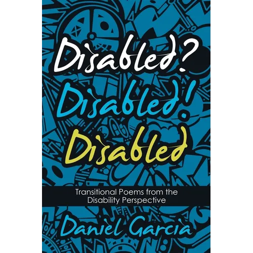 Disabled? Disabled! Disabled: Transitional Poems from the Disability Perspective - Paperback
