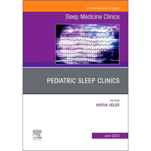 Pediatric Sleep Clinics, an Issue of Sleep Medicine Clinics: Volume 18-2 - Hardcover