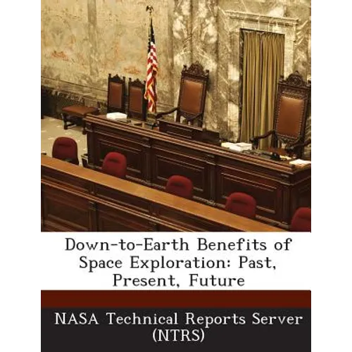 Down-To-Earth Benefits of Space Exploration: Past, Present, Future - Paperback