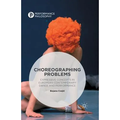 Choreographing Problems: Expressive Concepts in Contemporary Dance and Performance - Paperback