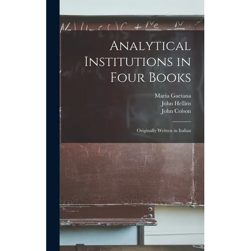 Analytical Institutions in Four Books: Originally Written in Italian - Hardcover