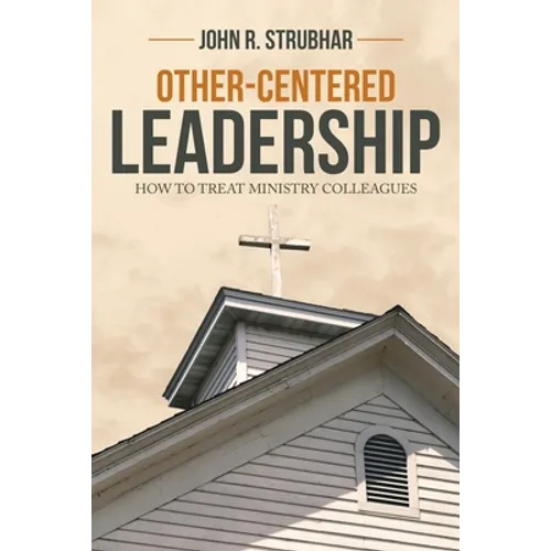 Other-Centered Leadership: How to Treat Ministry Colleagues - Paperback