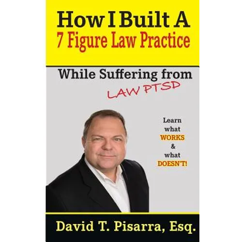 How I Built A 7 Figure Law Practice: While Suffering From "LAW PTSD" - Paperback